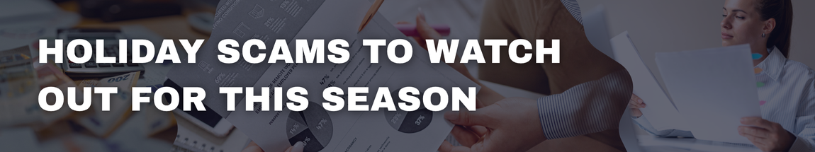 Holiday Scams to Watch Out for This Season
